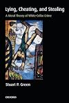 Lying, Cheating, and Stealing: A Moral Theory of White-Collar Crime