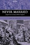 Never Married: Singlewomen in Early Modern England