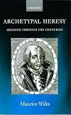Archetypal Heresy: Arianism through the Centuries