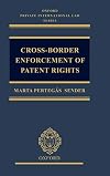 Cross-Border Enforcement of Patent Rights: An Analysis of the Interface between Intellectual Property and Private International Law
