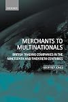 Merchants to Multinationals: British Trading Companies in the Nineteenth and Twentieth Centuries