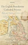 The English Benedictine Cathedral Priories: Rule and Practice, c. 1270-1420