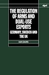 The Regulation of Arms and Dual-Use Exports: Germany, Sweden and the UK