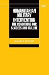 Humanitarian Military Intervention: The Conditions for Success and Failure