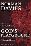 Gods Playground A History Of Poland Volume Ii 1795 To The Present