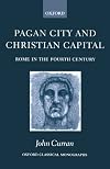 Pagan City and Christian Capital: Rome in the Fourth Century