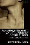 Feminism, the Family, and the Politics of the Closet: Lesbian and Gay Displacement