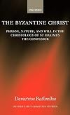 The Byzantine Christ: Person, Nature, and Will in the Christology of Saint Maximus the Confessor