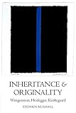 Inheritance And Originality Wittgenstein Heidegger Kierkegaard