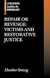 Repair or Revenge: Victims and Restorative Justice