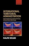 International Territorial Administration: How Trusteeship and The Civilizing Mission Never Went Away