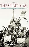 The Spirit of '68: Rebellion in Western Europe and North America, 1956-1976
