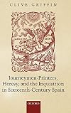 Journeymen-Printers, Heresy, and the Inquisition in Sixteenth-Century Spain