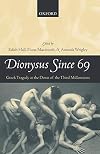 Dionysus since 69: Greek Tragedy at the Dawn of the Third Millennium