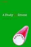 A Study in Greene: Graham Greene and the Art of the Novel