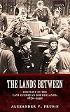 The Lands Between: Conflict in the East European Borderlands, 1870-1992