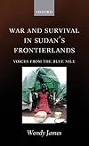 War and Survival in Sudan's Frontierlands: Voices from the Blue Nile