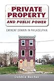 Private Property And Public Power Eminent Domain In Philadelphia