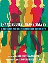 Trans Bodies, Trans Selves: A Resource for the Transgender Community