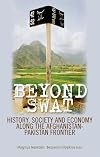 Beyond Swat: History, Society and Economy Along the Afghanistan-Pakistan Frontier