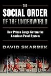 The Social Order of the Underworld: How Prison Gangs Govern the American Penal System