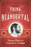 How To Think Like A Neandertal