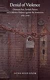 Denial of Violence: Ottoman Past, Turkish Present, and Collective Violence against the Armenians, 1789-2009