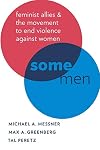 Some Men: Feminist Allies and the Movement to End Violence against Women