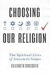 Choosing Our Religion: The Spiritual Lives of America's Nones
