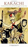Karachi: Ordered Disorder and the Struggle for the City