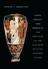 Ashes, Images, and Memories: The Presence of the War Dead in Fifth-Century Athens