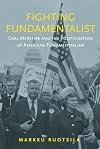 Fighting Fundamentalist: Carl McIntire and the Politicization of American Fundamentalism