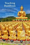 Teaching Buddhism: New Insights on Understanding and Presenting the Traditions