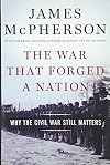 The war that forged a nation : why the Civil War still matters