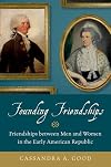 Founding Friendships: Friendships between Men and Women in the Early American Republic
