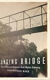 Hanging Bridge: Racial Violence and America's Civil Rights Century