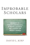Improbable Scholars The Rebirth Of A Great American School System And A Strategy For Americas Schools