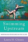 Swimming Upstream: Parenting Girls for Resilience in a Toxic Culture