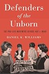 Defenders of the Unborn: The Pro-Life Movement before Roe v. Wade