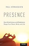 Presence: How Mindfulness and Meditation Shape Your Brain, Mind, and Life