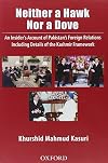 Neither a Hawk Nor a Dove: An Insider's Account of Pakistan's Foreign Relations