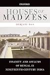Houses of Madness: Insanity and Asylums of Bengal in Nineteenth-Century India