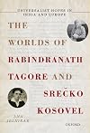 Universalist Hopes in India and Europe: The Worlds of Rabindranath Tagore and Sre%cko Kosovel