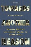 Towards Another Reason: Identity Politics and Ethical Worlds in South India