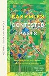 Kashmir's Contested Pasts: Narratives, Sacred Geographies, and the Historical Imagination