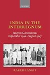 India in the Interregnum: Interim Government, September 1946--August 1947