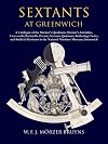 Sextants at Greenwich: A Catalogue of the Mariner's Quadrants, Mariner's Astrolabes, Cross-staffs, Backstaffs, Octants, Sextants, Quintants, ... in the National Maritime Museum, Greenwich.