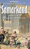 Russian Rule in Samarkand, 1868-1910: A Comparison with British India