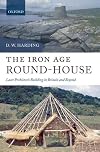The Iron Age Round-House: Later Prehistoric Building in Britain and Beyond