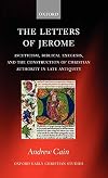 The Letters of Jerome: Asceticism, Biblical Exegesis, and the Construction of Christian Authority in Late Antiquity